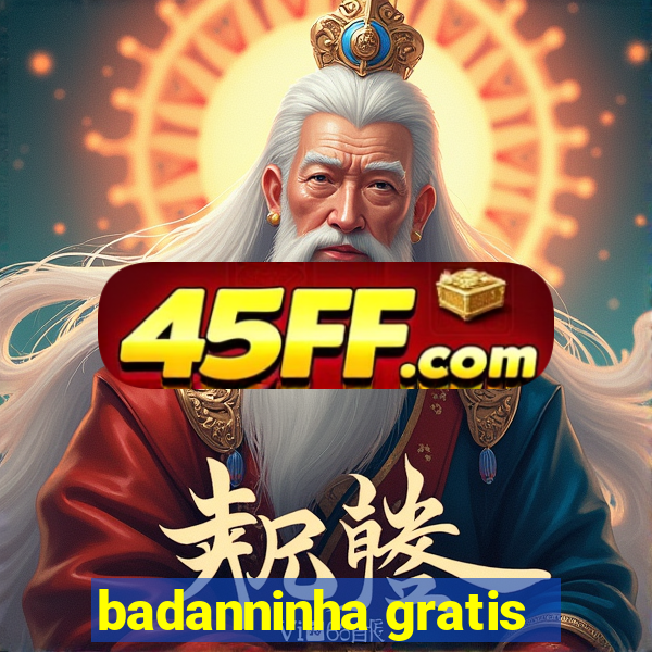 badanninha gratis